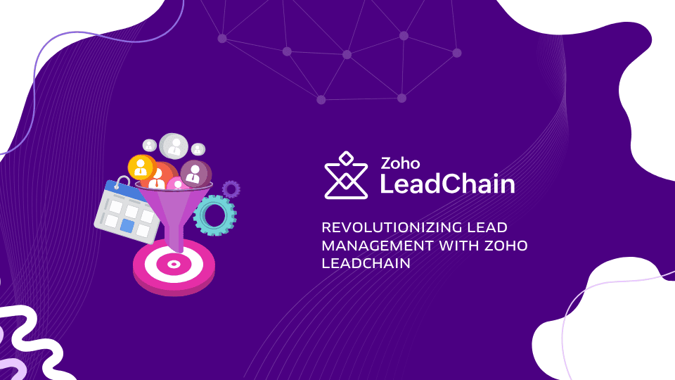 Revolutionizing Lead Management with Zoho LeadChain
